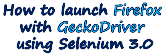 Launch Firefox with Selenium 3.0
